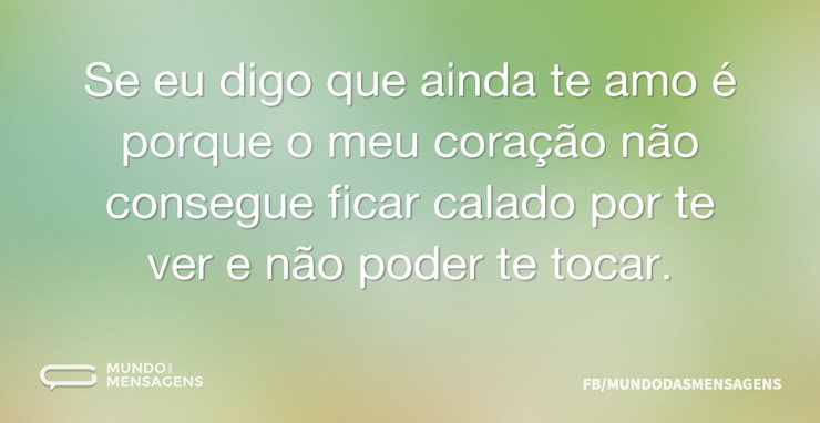 Se eu digo que ainda te amo é porque o m - Mundo das Mensagens
