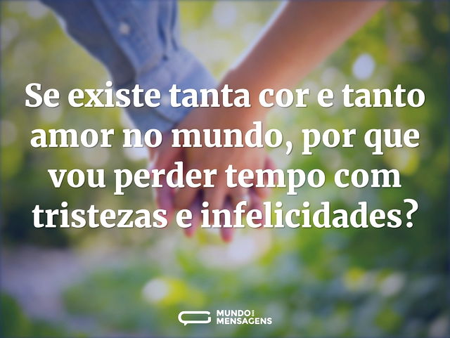 Se existe tanta cor e tanto amor no mund...