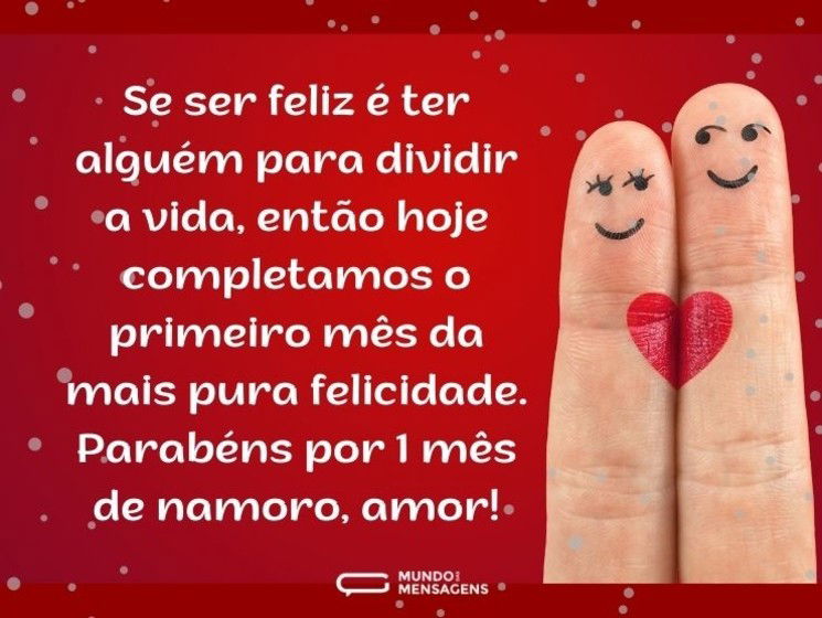 Ser feliz é completar 1 mês de namoro com você