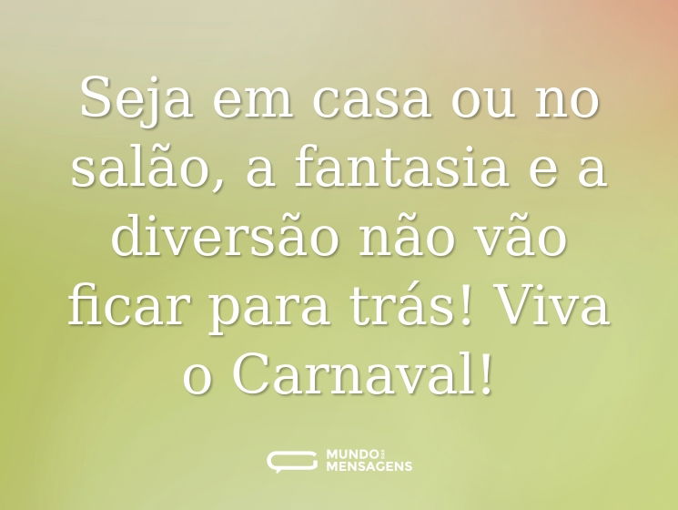 Seja em casa ou no salão, a fantasia e a diversão não vão ficar para trás! Viva o Carnaval!