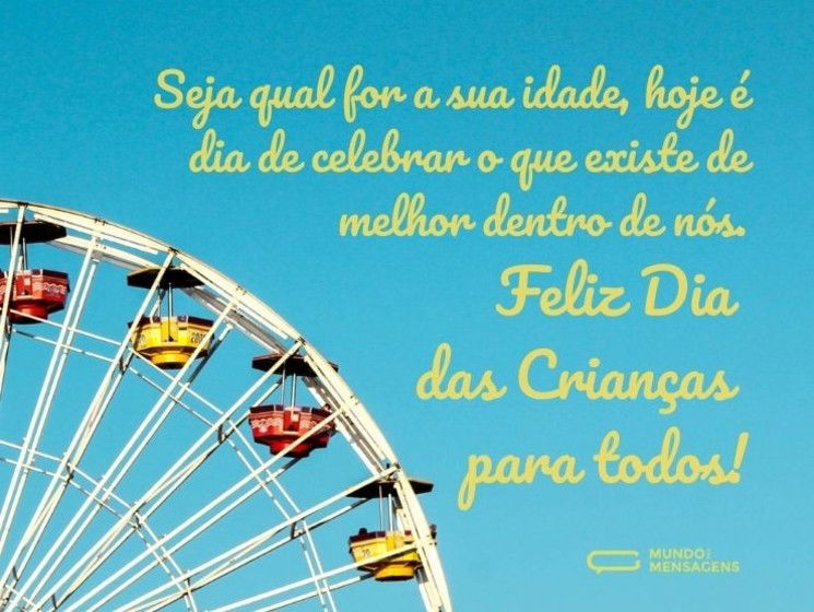 Seja qual for a sua idade, hoje é dia de celebrar o que existe de melhor dentro de nós. Feliz Dia das Crianças para todos!