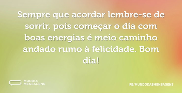 Sempre que acordar lembre-se de sorrir, - Mundo das Mensagens