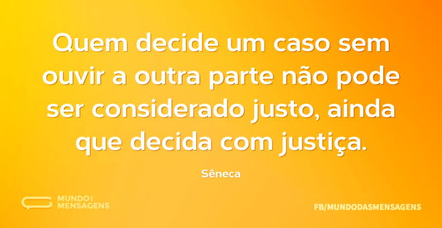 Quem decide um caso sem ouvir a outra pa...