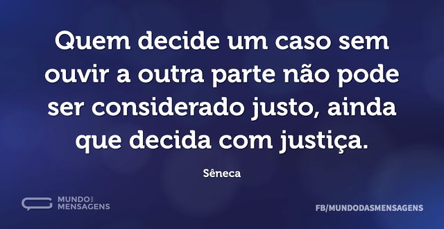 Quem decide um caso sem ouvir a outra pa...