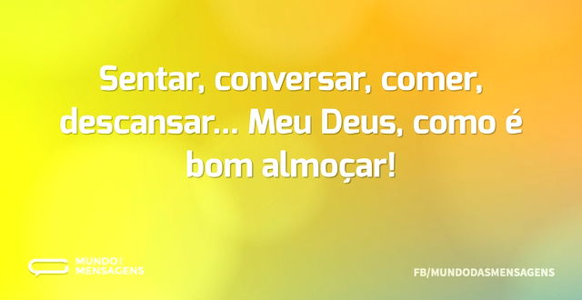 Sentar, conversar, comer, descansar... M...