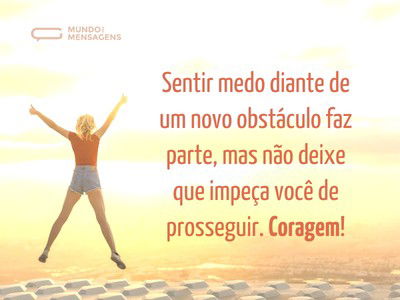 O medo faz parte, mas não deve impedir você