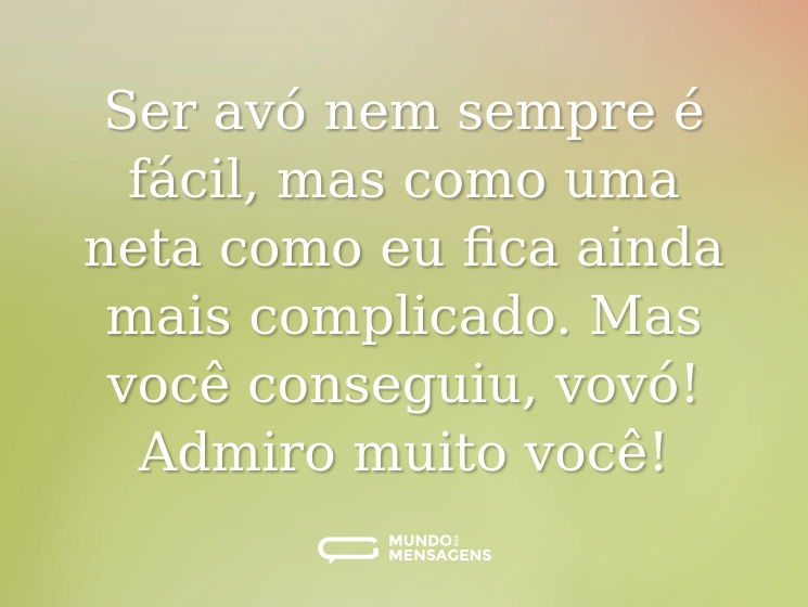 Ser avó nem sempre é fácil, mas como uma neta como eu fica ainda mais complicado. Mas você conseguiu, vovó! Admiro muito você!