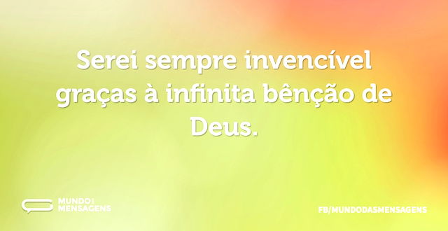 Serei sempre invencível graças à infinit...