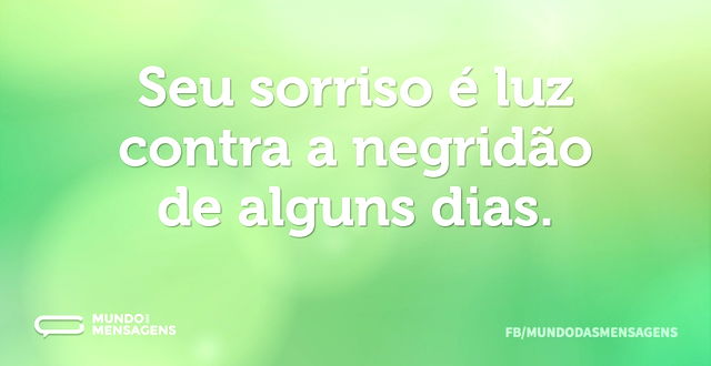 Seu sorriso é luz contra a negridão de a...