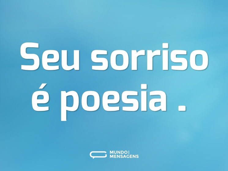 Seu sorriso é poesia…