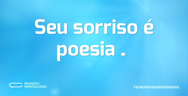 Seu sorriso é poesia…...