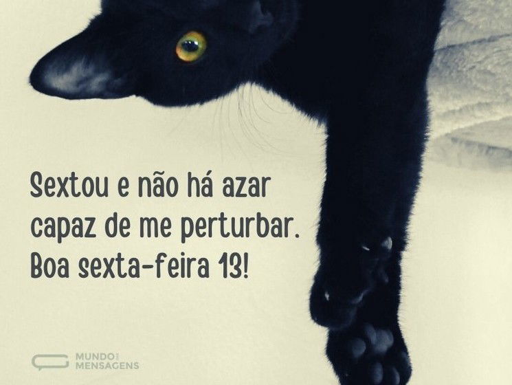 Sextou e não há azar capaz de me perturbar. Boa sexta-feira 13!