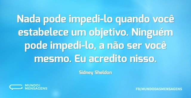 Nada pode impedi-lo quando você estabele...