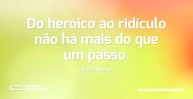 Do heróico ao ridículo não há mais do qu...