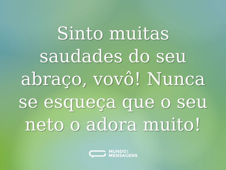 Sinto muitas saudades do seu abraço, vovô! Nunca se esqueça que o seu neto o adora muito!