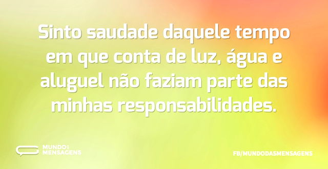 Sinto saudade daquele tempo em que conta...