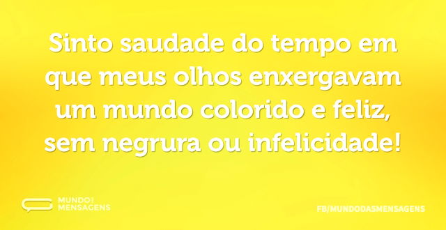 Sinto saudade do tempo em que meus olhos...