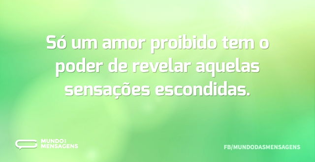 Só um amor proibido tem o poder de revel...