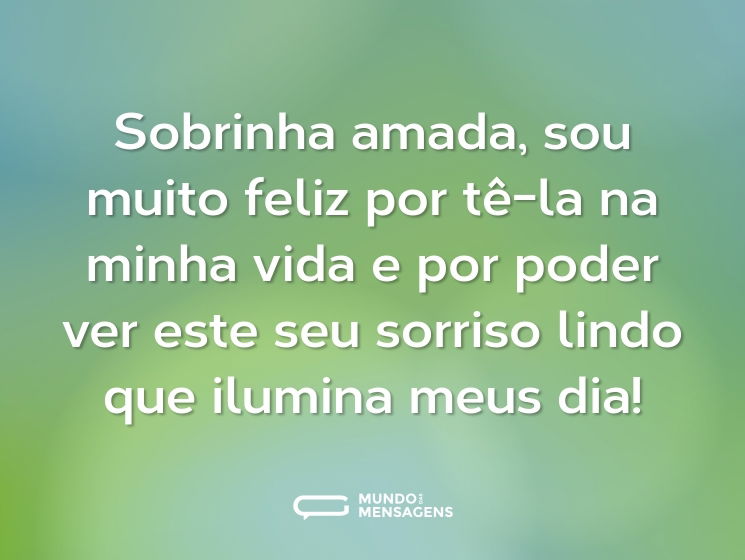 Sobrinha amada, sou muito feliz por tê-la na minha vida e por poder ver este seu sorriso lindo que ilumina meus dia!
