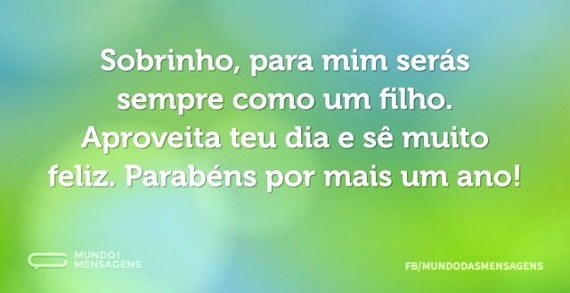 Sobrinho, para mim serás sempre como um ...