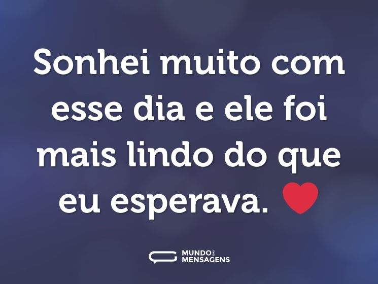 Sonhei muito com esse dia e ele foi mais lindo do que eu esperava. ❤