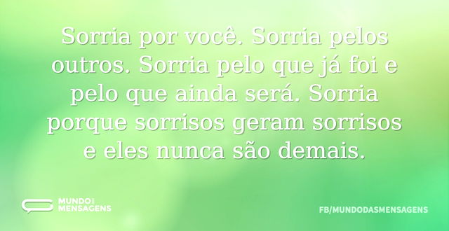 Sorria por você. Sorria pelos outros. So...