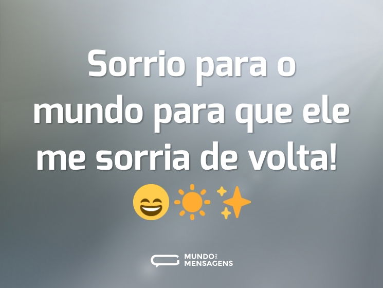 Sorrio para o mundo para que ele me sorria de volta! 😄☀️✨