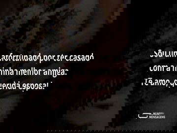 Minha esposa é minha melhor amiga 