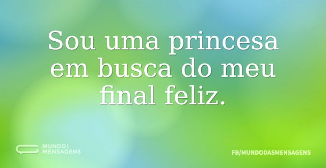 Sou uma princesa em busca do meu final f...