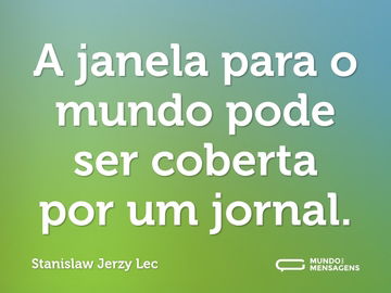 A janela para o mundo pode ser coberta por um jornal.