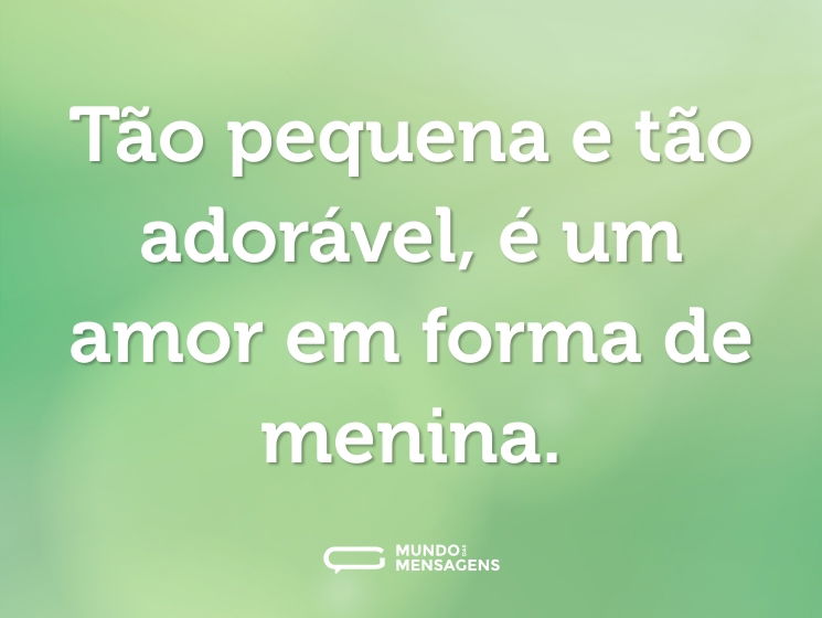 Tão pequena e tão adorável, é um amor em forma de menina.