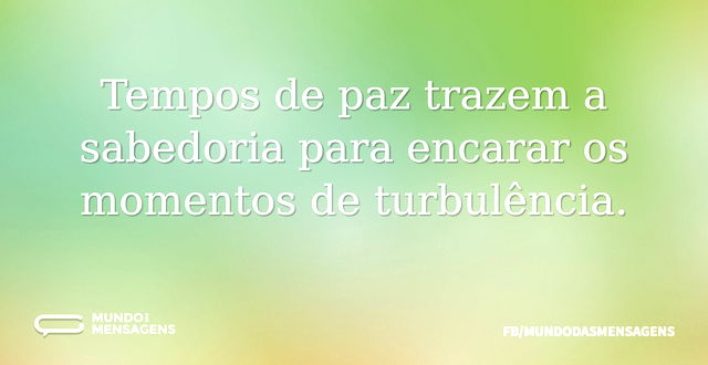 Tempos de paz trazem a sabedoria para en...