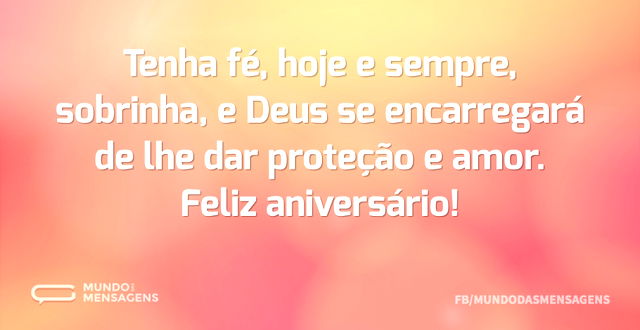 Tenha fé, hoje e sempre, sobrinha, e Deu...