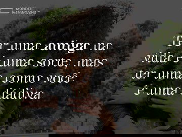 A sorte e a dádiva de ter uma amiga