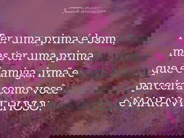 Prima que é amiga, irmã e parceira