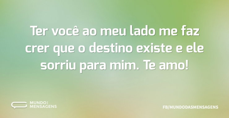 Ter você ao meu lado me faz crer que o d - Mundo das Mensagens