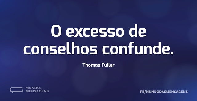 O excesso de conselhos confunde...