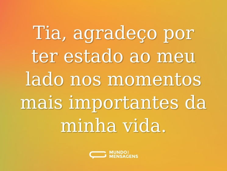 Tia, agradeço por ter estado ao meu lado nos momentos mais importantes da minha vida.