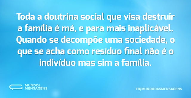 Toda a doutrina social que visa destruir...