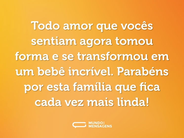 Todo amor que vocês sentiam agora tomou forma e se transformou em um bebê incrível. Parabéns por esta família que fica cada vez  mais linda!