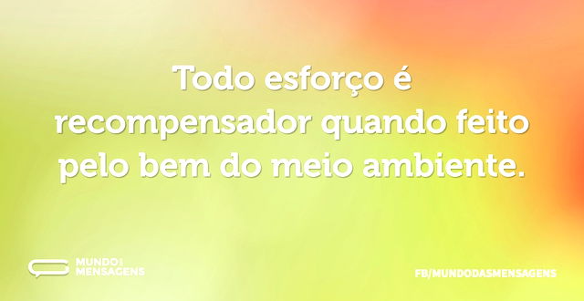 Todo esforço é recompensador quando feit...