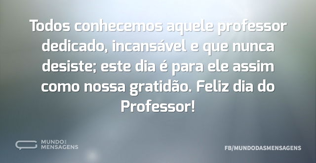 Todos conhecemos aquele professor dedica...