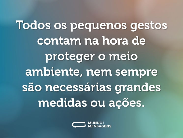 Todos os pequenos gestos contam na hora de proteger o meio ambiente, nem sempre são necessárias grandes medidas ou ações.