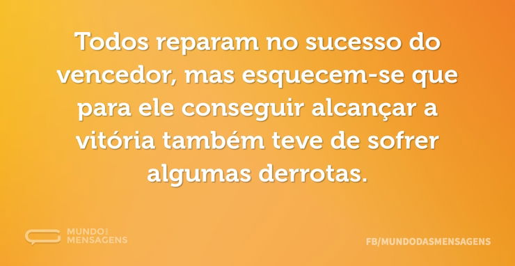 Todos reparam no sucesso do vencedor, ma - Mundo das Mensagens