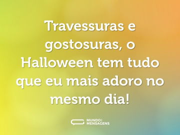 Travessuras e gostosuras, o Halloween tem tudo que eu mais adoro no mesmo dia!