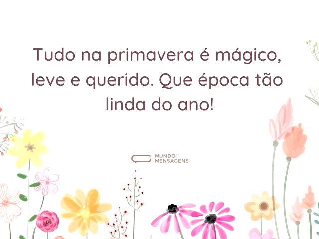 Tudo na primavera é mágico, leve e queri...