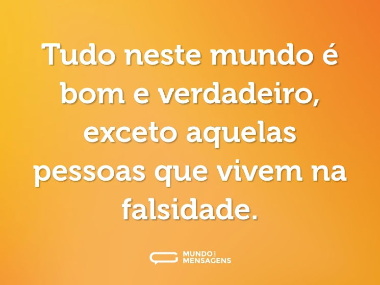 Tudo neste mundo é bom e verdadeiro, exc - Mundo das Mensagens Tudo neste mundo é bom e verdadeiro, exc - Mundo das Mensagens