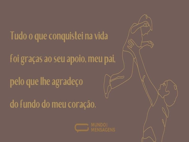Tudo o que conquistei na vida foi graças ao seu apoio, meu pai, pelo que lhe agradeço do fundo do  meu coração.