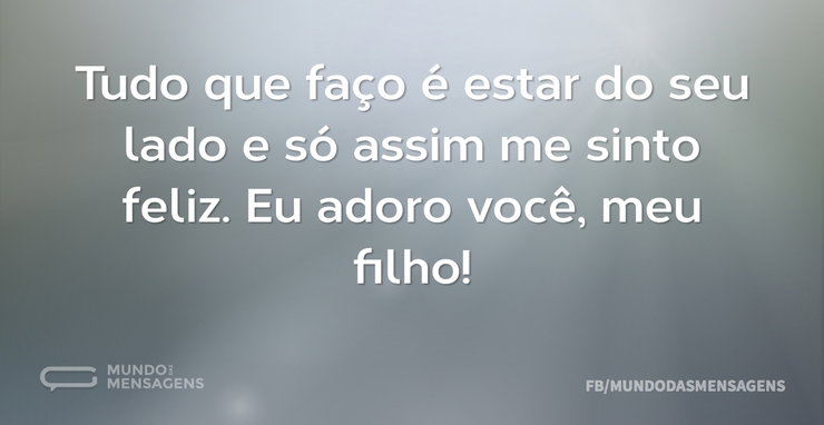Tudo que faço é estar do seu lado e só a - Mundo das Mensagens