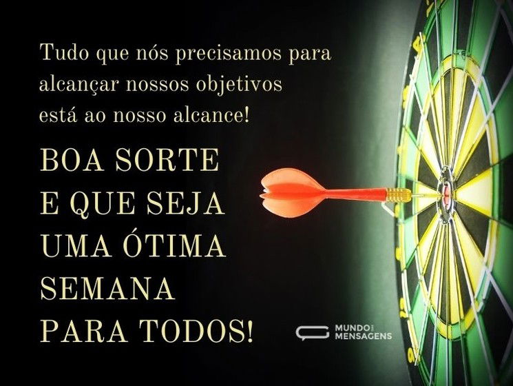 Tudo que nós precisamos para alcançar nossos objetivos está ao nosso alcance! Boa sorte e que seja uma ótima semana para todos!